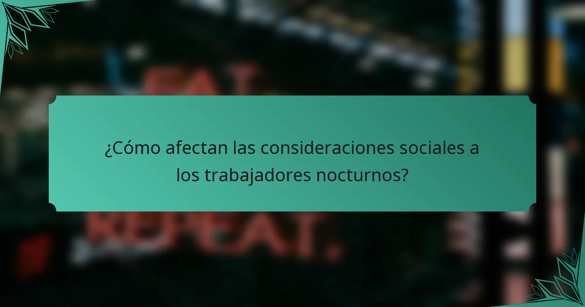 ¿Cómo afectan las consideraciones sociales a los trabajadores nocturnos?