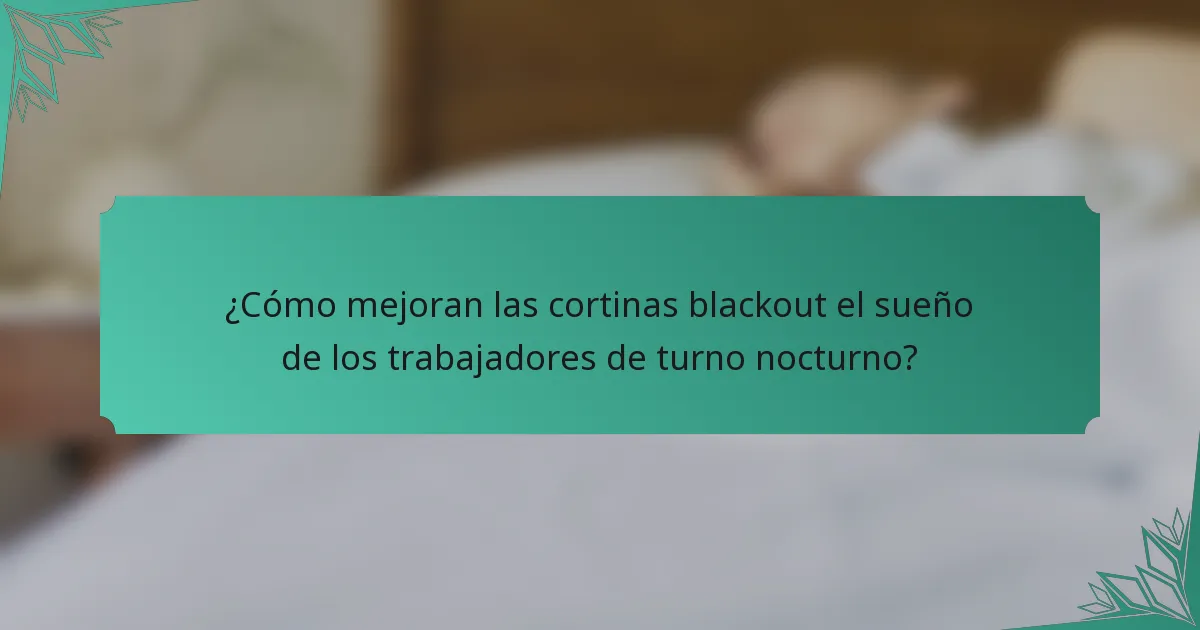 ¿Cómo mejoran las cortinas blackout el sueño de los trabajadores de turno nocturno?