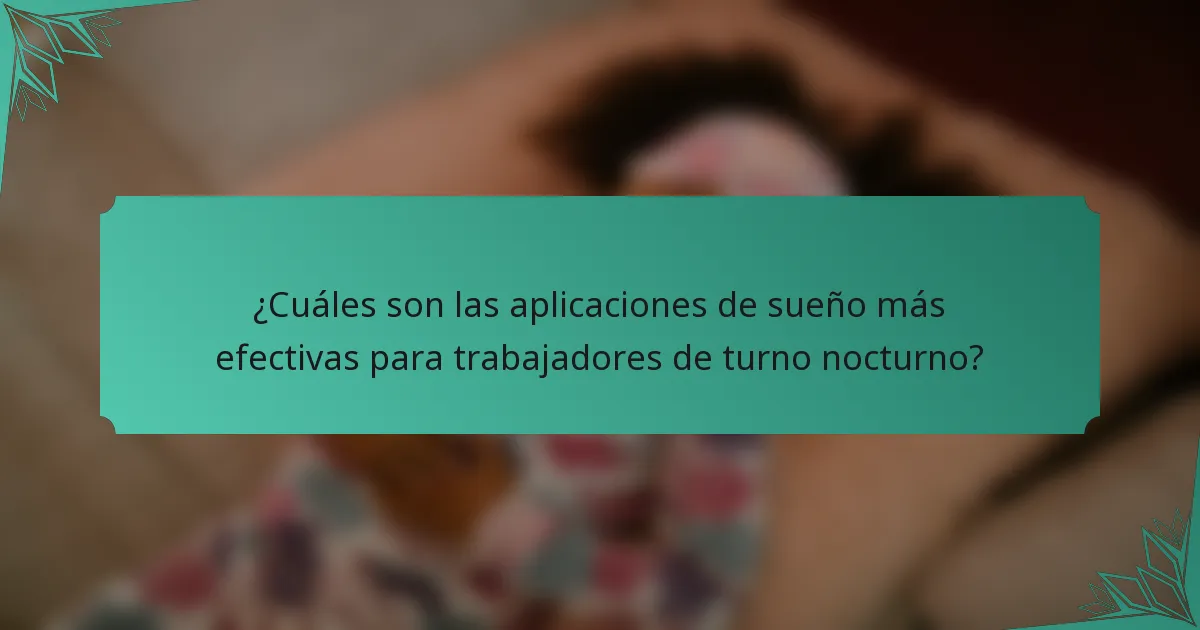 ¿Cuáles son las aplicaciones de sueño más efectivas para trabajadores de turno nocturno?