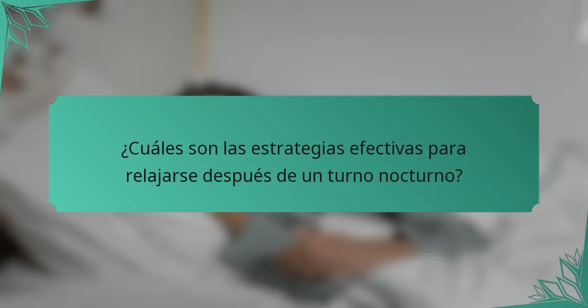 ¿Cuáles son las estrategias efectivas para relajarse después de un turno nocturno?