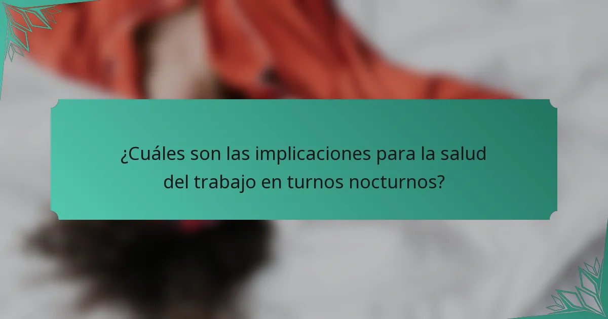 ¿Cuáles son las implicaciones para la salud del trabajo en turnos nocturnos?