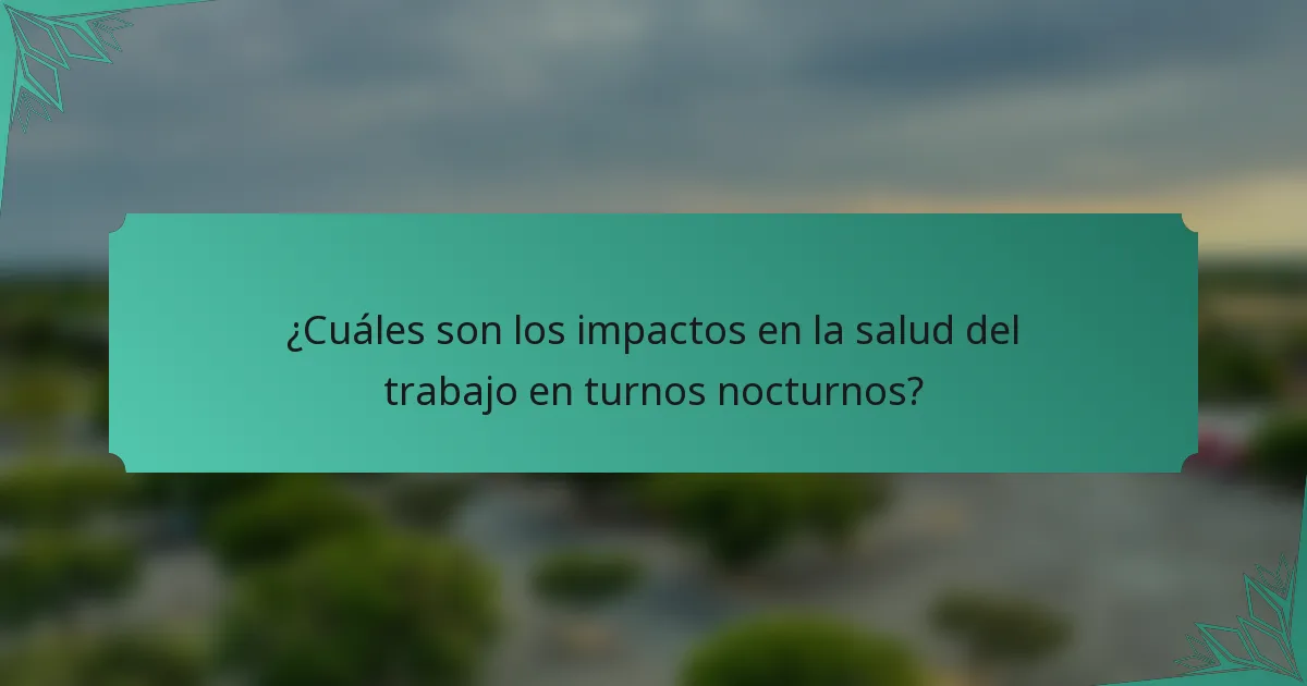 ¿Cuáles son los impactos en la salud del trabajo en turnos nocturnos?