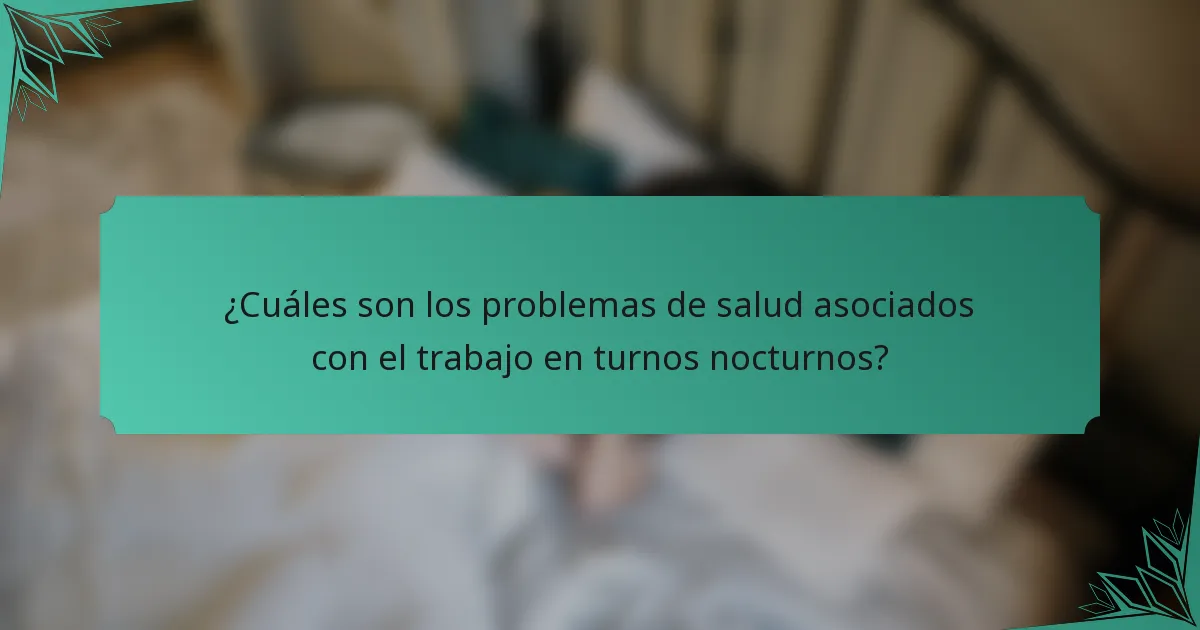 ¿Cuáles son los problemas de salud asociados con el trabajo en turnos nocturnos?