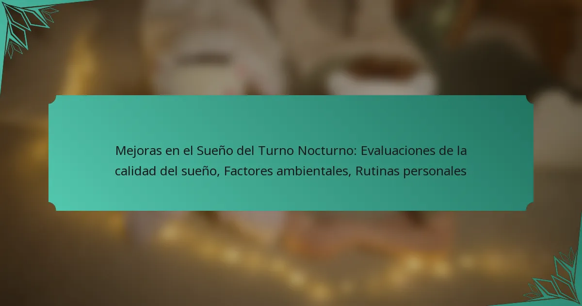 Mejoras en el Sueño del Turno Nocturno: Evaluaciones de la calidad del sueño, Factores ambientales, Rutinas personales