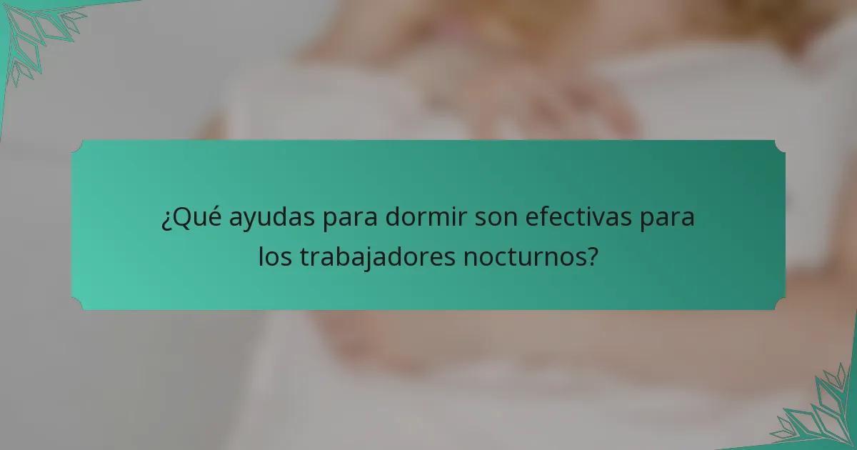 ¿Qué ayudas para dormir son efectivas para los trabajadores nocturnos?