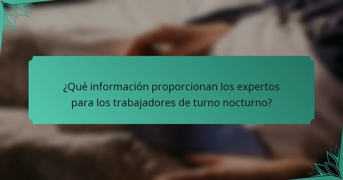 ¿Qué información proporcionan los expertos para los trabajadores de turno nocturno?