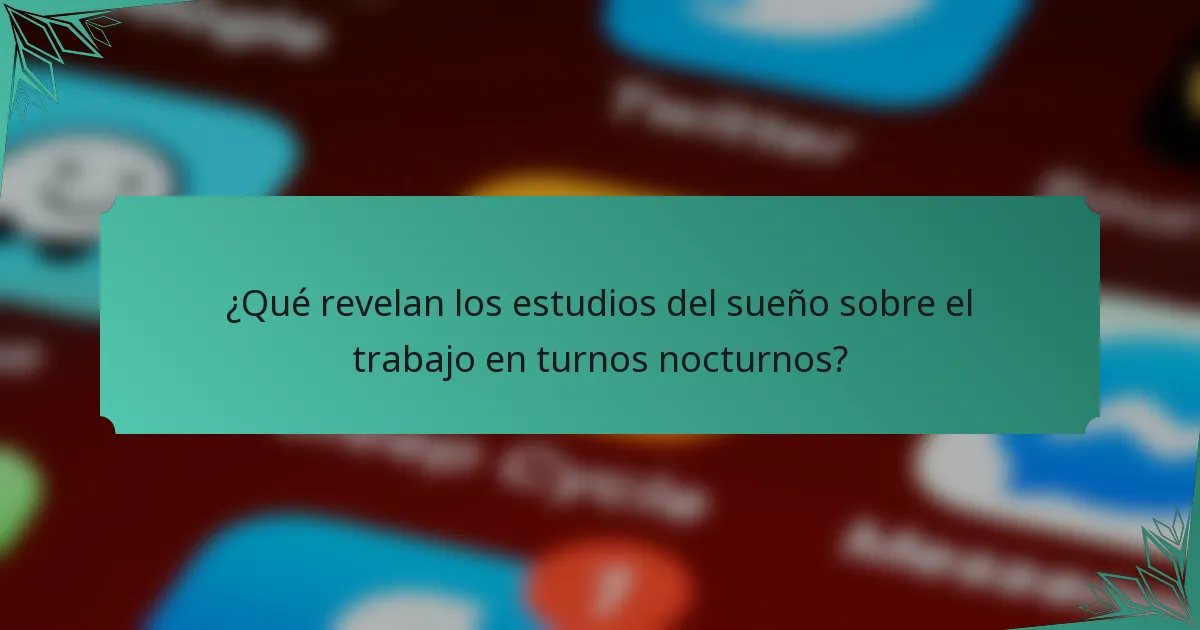 ¿Qué revelan los estudios del sueño sobre el trabajo en turnos nocturnos?